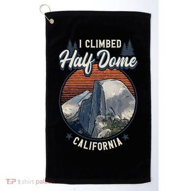 Half Dome Climbers Tees I Climbed Half Dome California Golf Towel