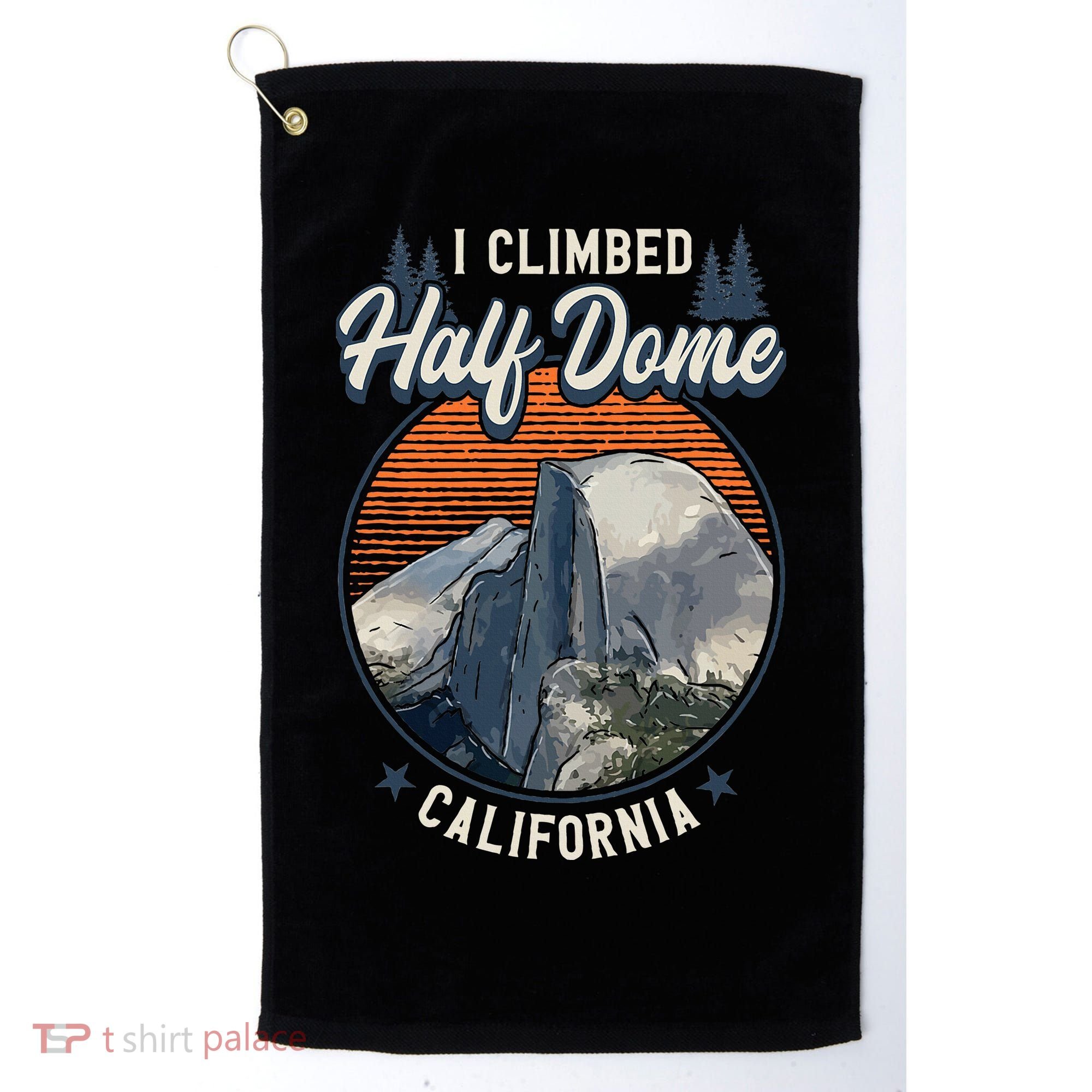 Half Dome Climbers Tees I Climbed Half Dome California Golf Towel