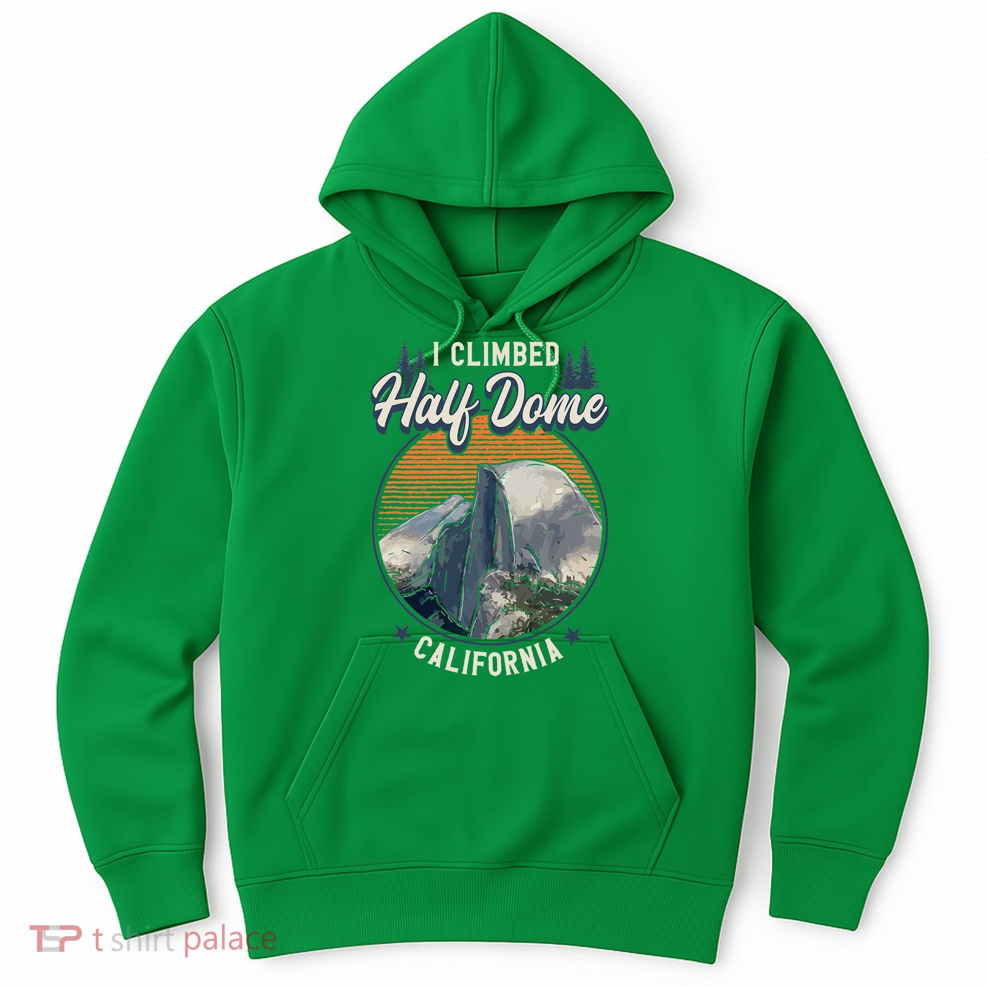 Half Dome Climbers Tees I Climbed Half Dome California Hoodie