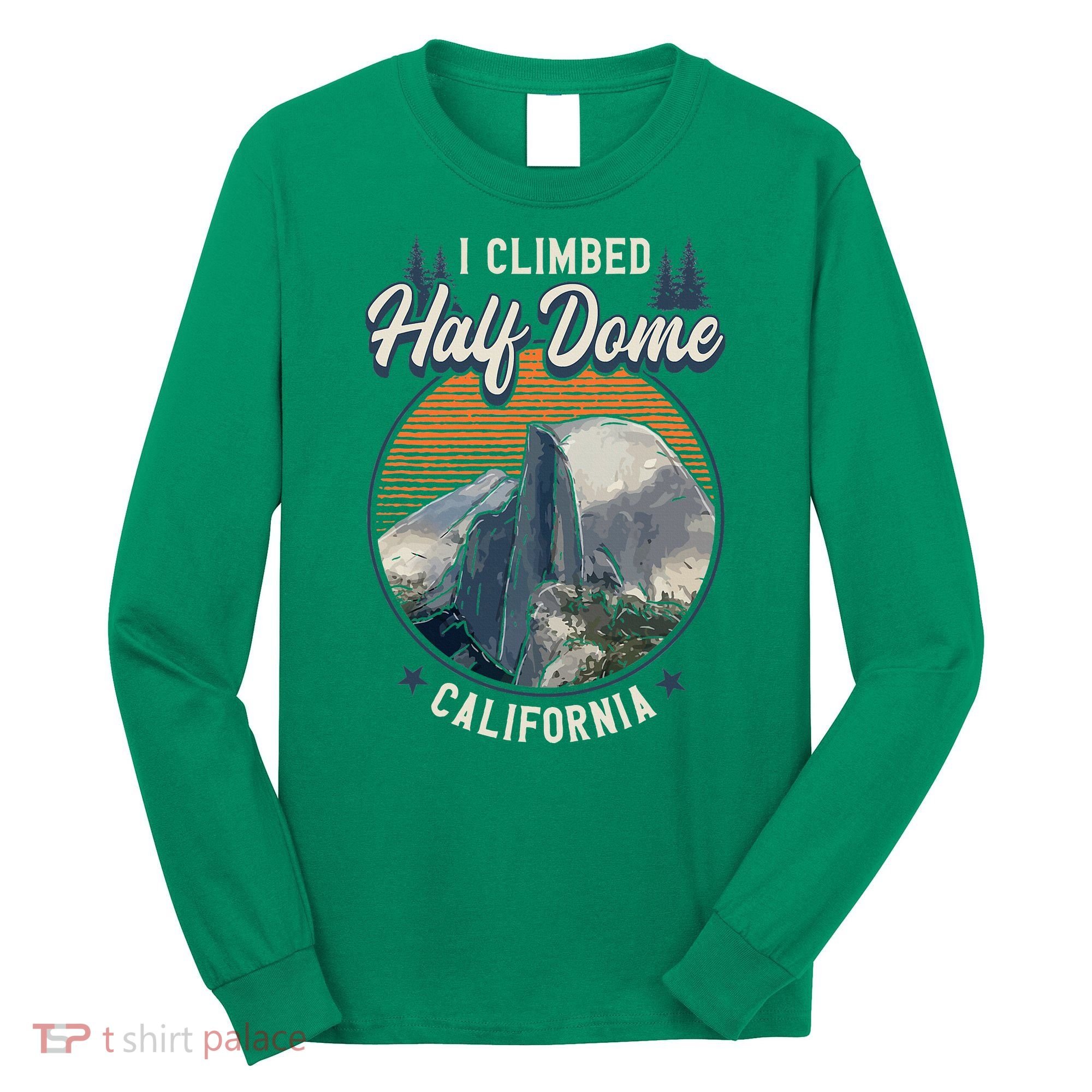 Half Dome Climbers Tees I Climbed Half Dome California Long Sleeve Shirt