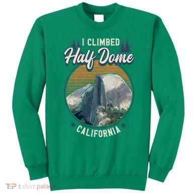 Half Dome Climbers Tees I Climbed Half Dome California Sweatshirt