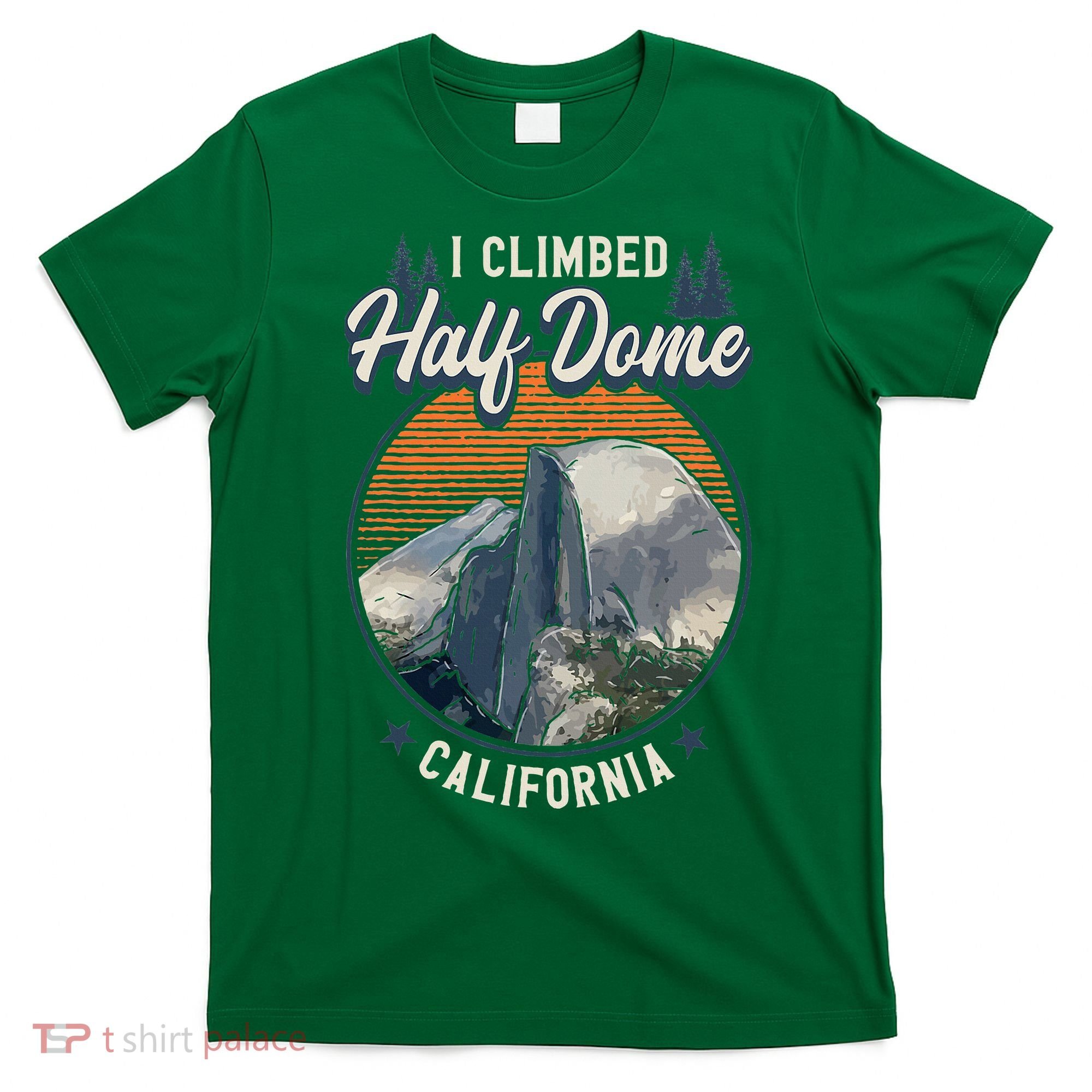 Half Dome Climbers Tees I Climbed Half Dome California T-Shirt