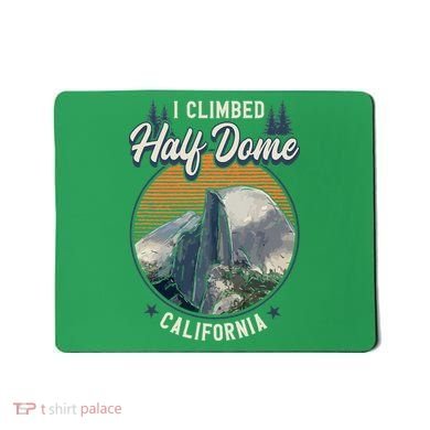 Half Dome Climbers Tees I Climbed Half Dome California Mousepad