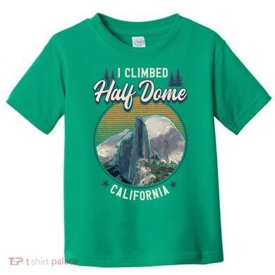 Half Dome Climbers Tees I Climbed Half Dome California Toddler T-Shirt