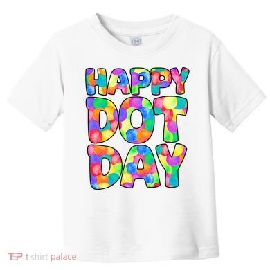 Happy Dot Day Colorful Fun Toddler T-Shirt