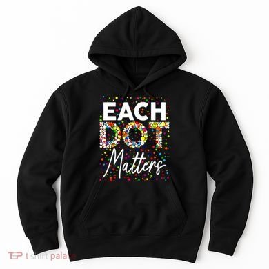 Happy Dot Day Each Dot Matters Polka Dot Lover Gift Hoodie