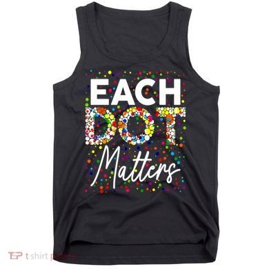 Happy Dot Day Each Dot Matters Polka Dot Lover Gift Tank Top