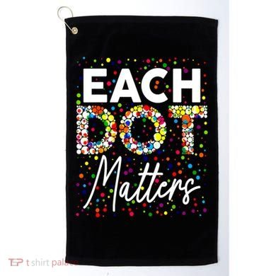Happy Dot Day Each Dot Matters Polka Dot Lover Gift Golf Towel