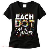 Happy Dot Day Each Dot Matters Polka Dot Lover Gift Women's T-Shirt thumb 0