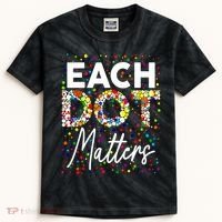 Happy Dot Day Each Dot Matters Polka Dot Lover Gift Kids Tie-Dye T-Shirt thumb 0