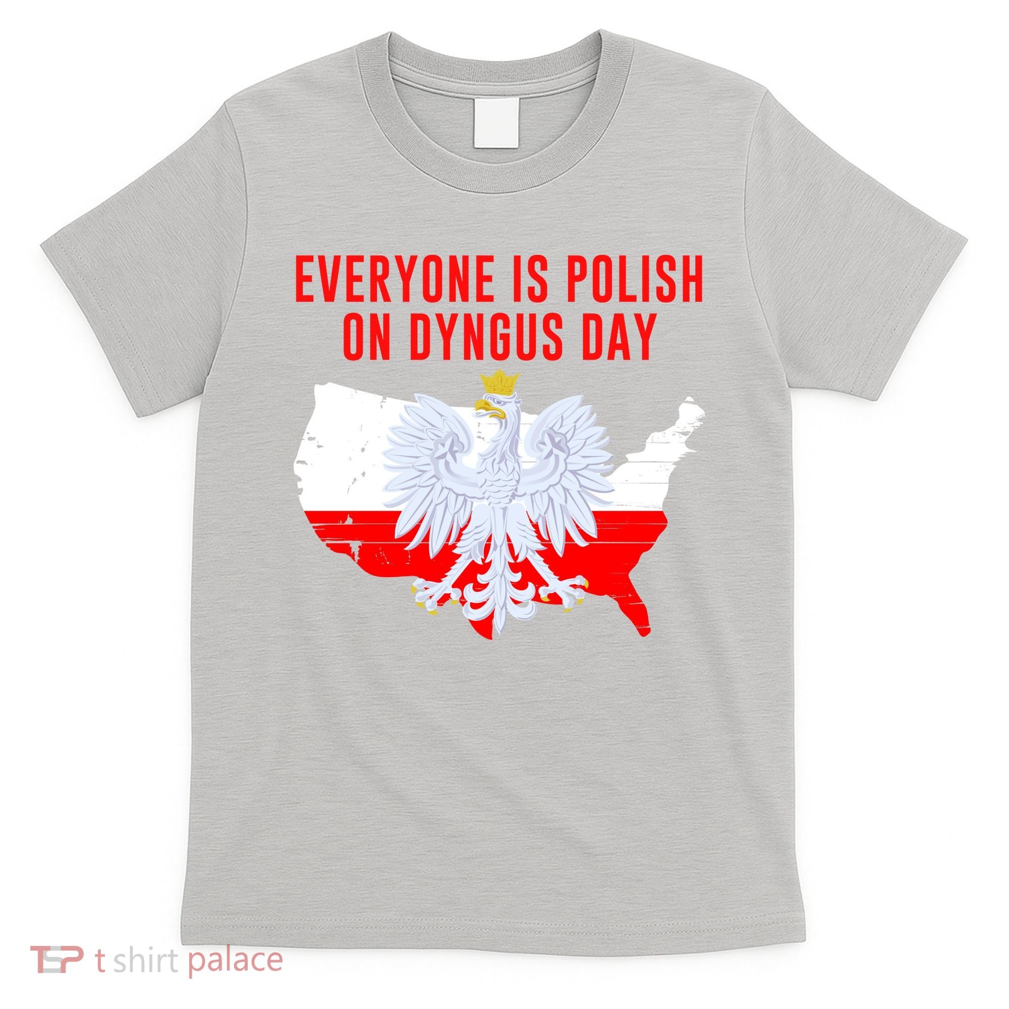 Happy Dyngus Day Everyone Is Polish On Dyngus Day Polish-American Heritage T-Shirt