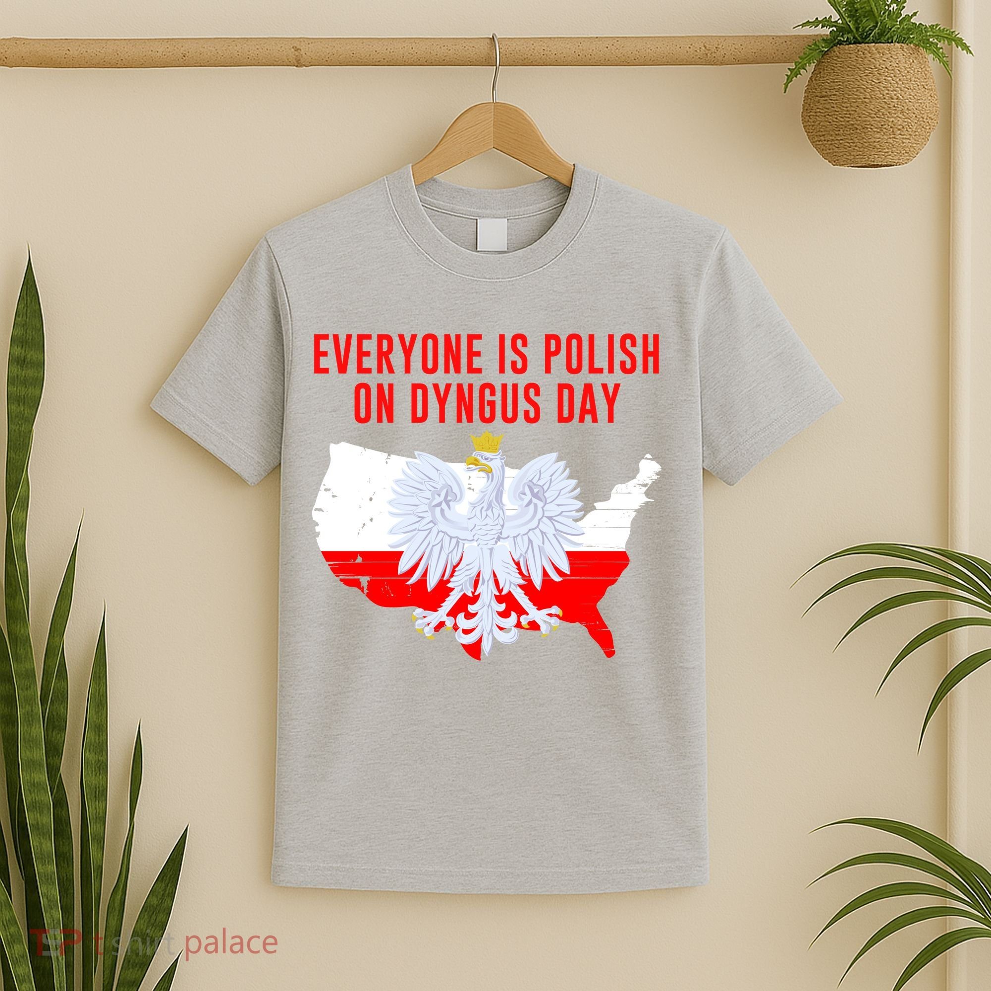 Happy Dyngus Day Everyone Is Polish On Dyngus Day Polish-American Heritage T-Shirt