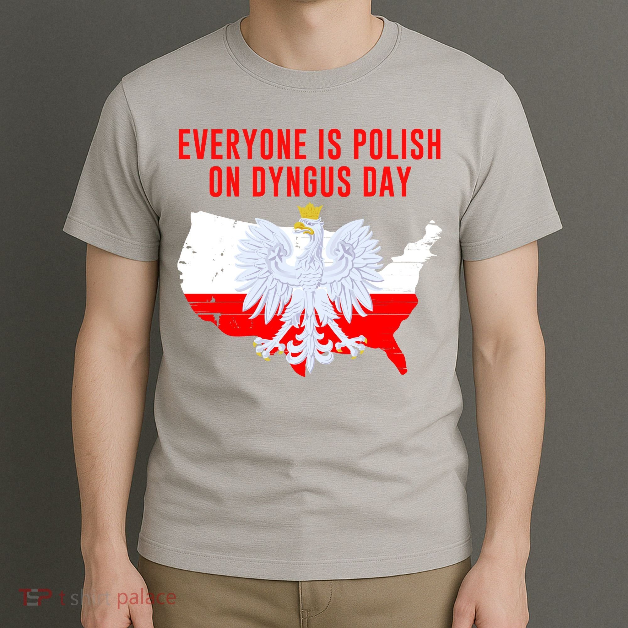 Happy Dyngus Day Everyone Is Polish On Dyngus Day Polish-American Heritage T-Shirt