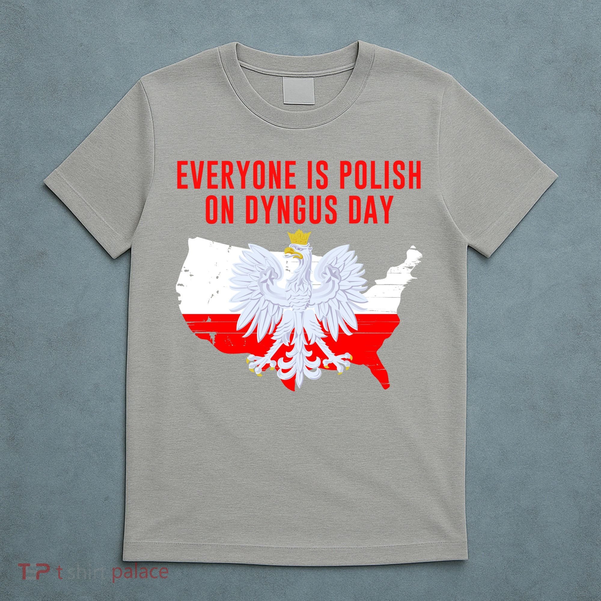Happy Dyngus Day Everyone Is Polish On Dyngus Day Polish-American Heritage T-Shirt