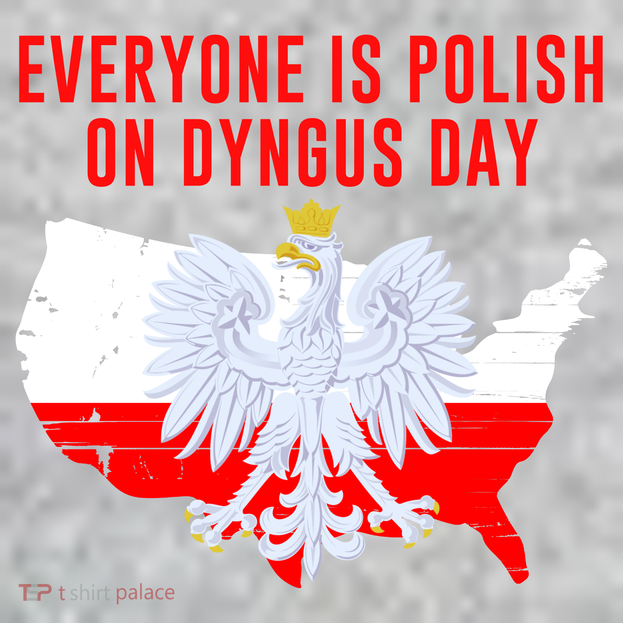 Happy Dyngus Day Everyone Is Polish On Dyngus Day Polish-American Heritage T-Shirt