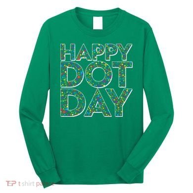 Happy Dot Day International Dot Day Long Sleeve Shirt