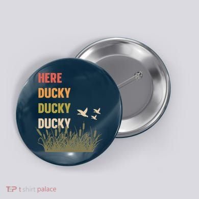 Here Ducky Ducky Ducky Funny Duck Call For Duck Hunters Button