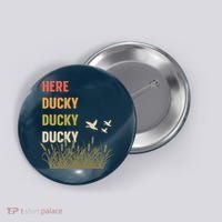 Here Ducky Ducky Ducky Funny Duck Call For Duck Hunters Button thumb 0