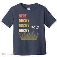 Here Ducky Ducky Ducky Funny Duck Call For Duck Hunters Toddler T-Shirt thumb 0
