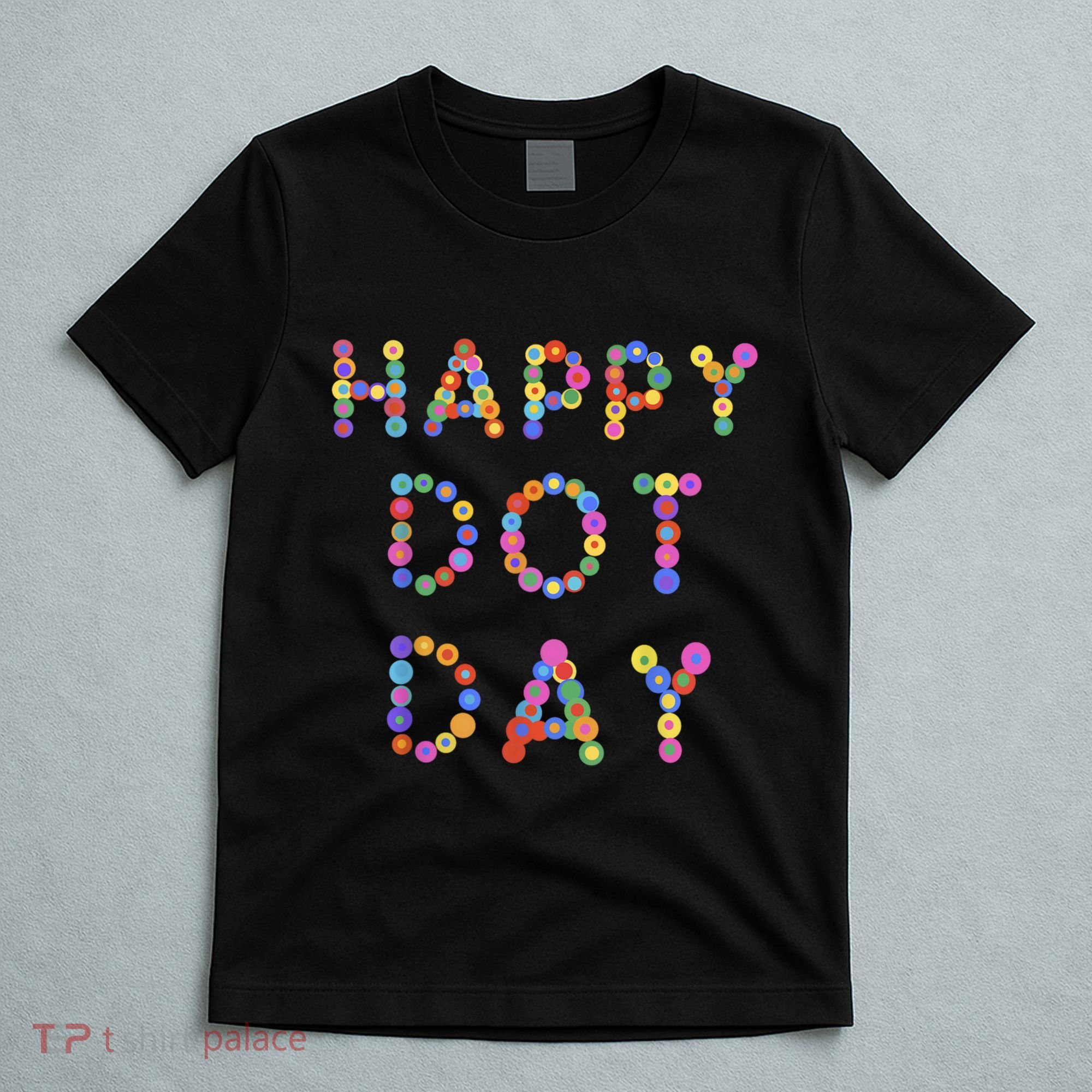 Happy Dot Day Colorful Polka Dots T-Shirt
