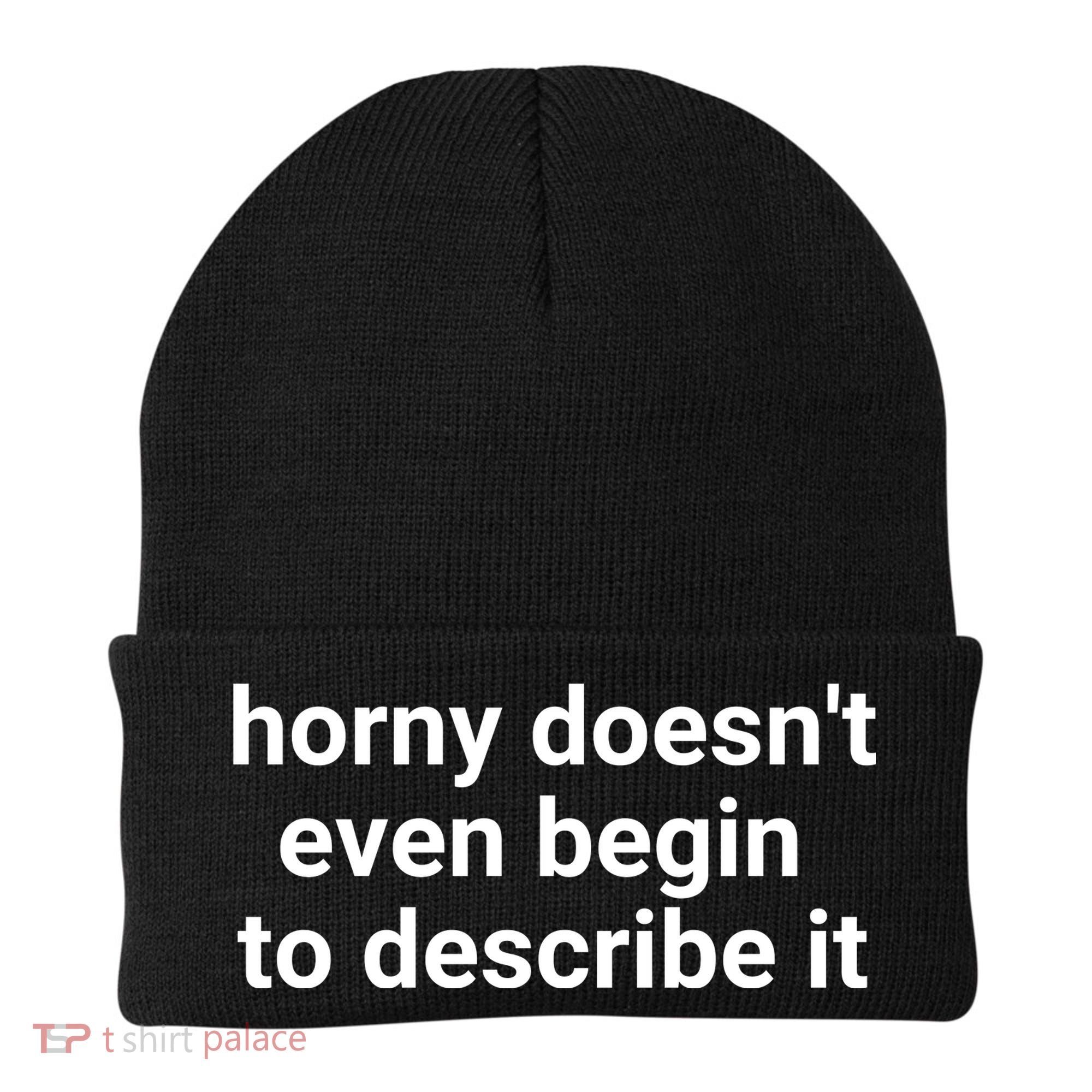 Horny Doesnt Even Begin To Describe It Beanie