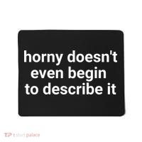 Horny Doesnt Even Begin To Describe It Mousepad thumb 0