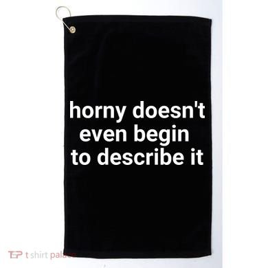 Horny Doesnt Even Begin To Describe It Golf Towel