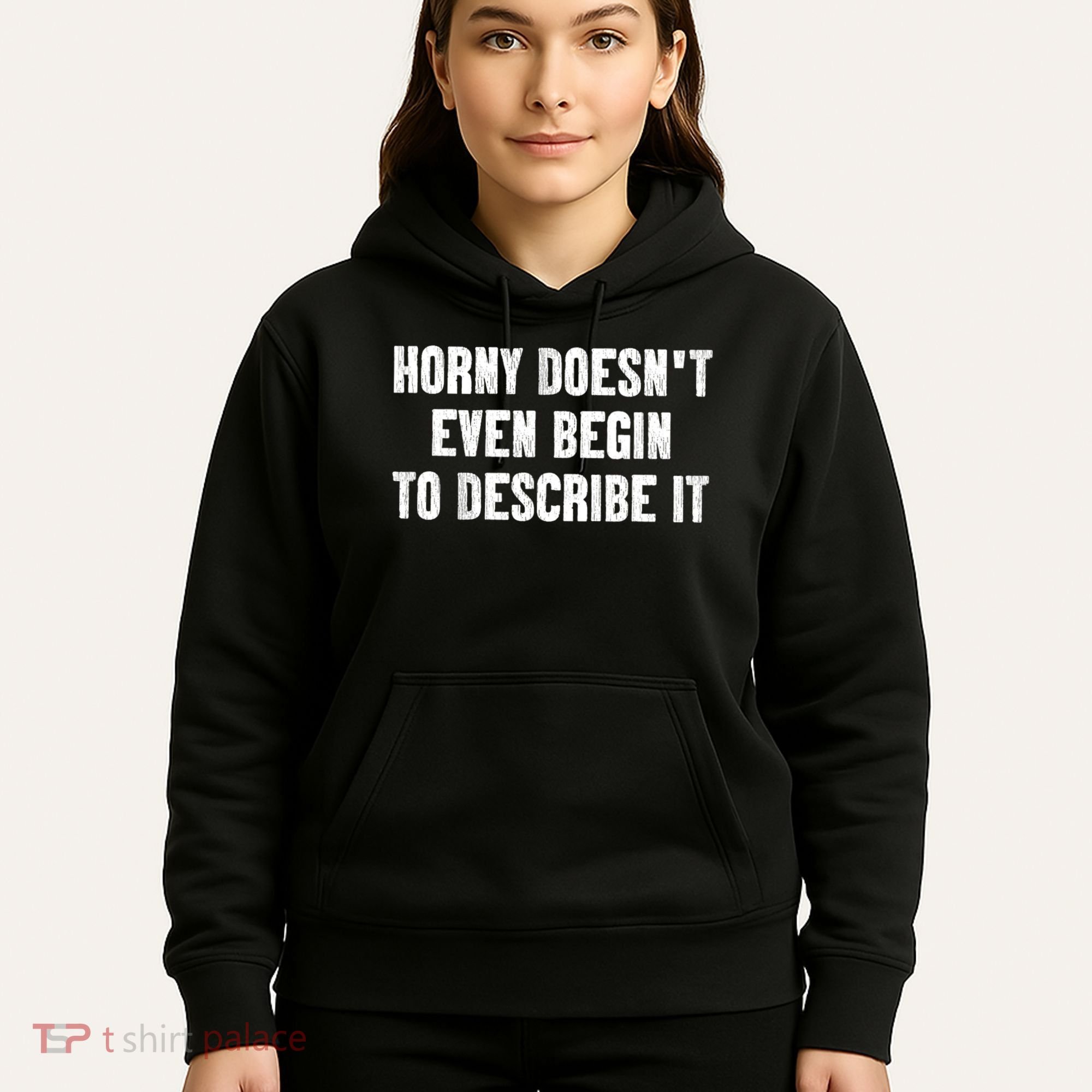 Horny Doesnt Even Begin To Describe It Hoodie