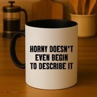 Horny Doesnt Even Begin To Describe It Coffee Mug thumb 4