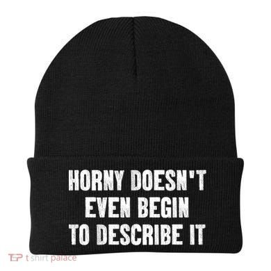 Horny Doesnt Even Begin To Describe It Beanie