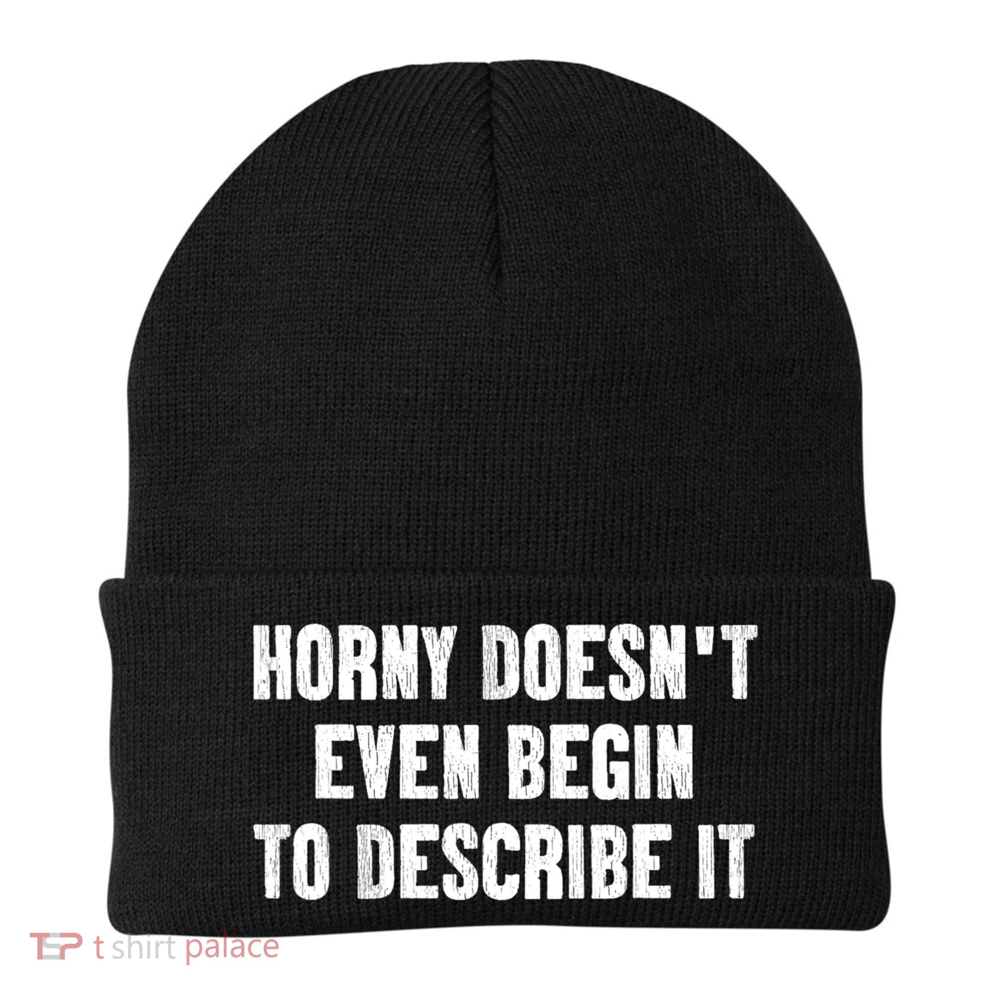 Horny Doesnt Even Begin To Describe It Beanie