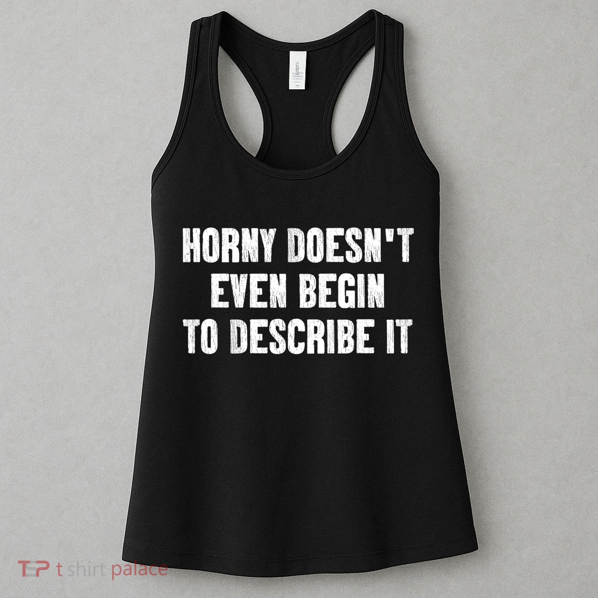 Horny Doesnt Even Begin To Describe It Women's Tank Top
