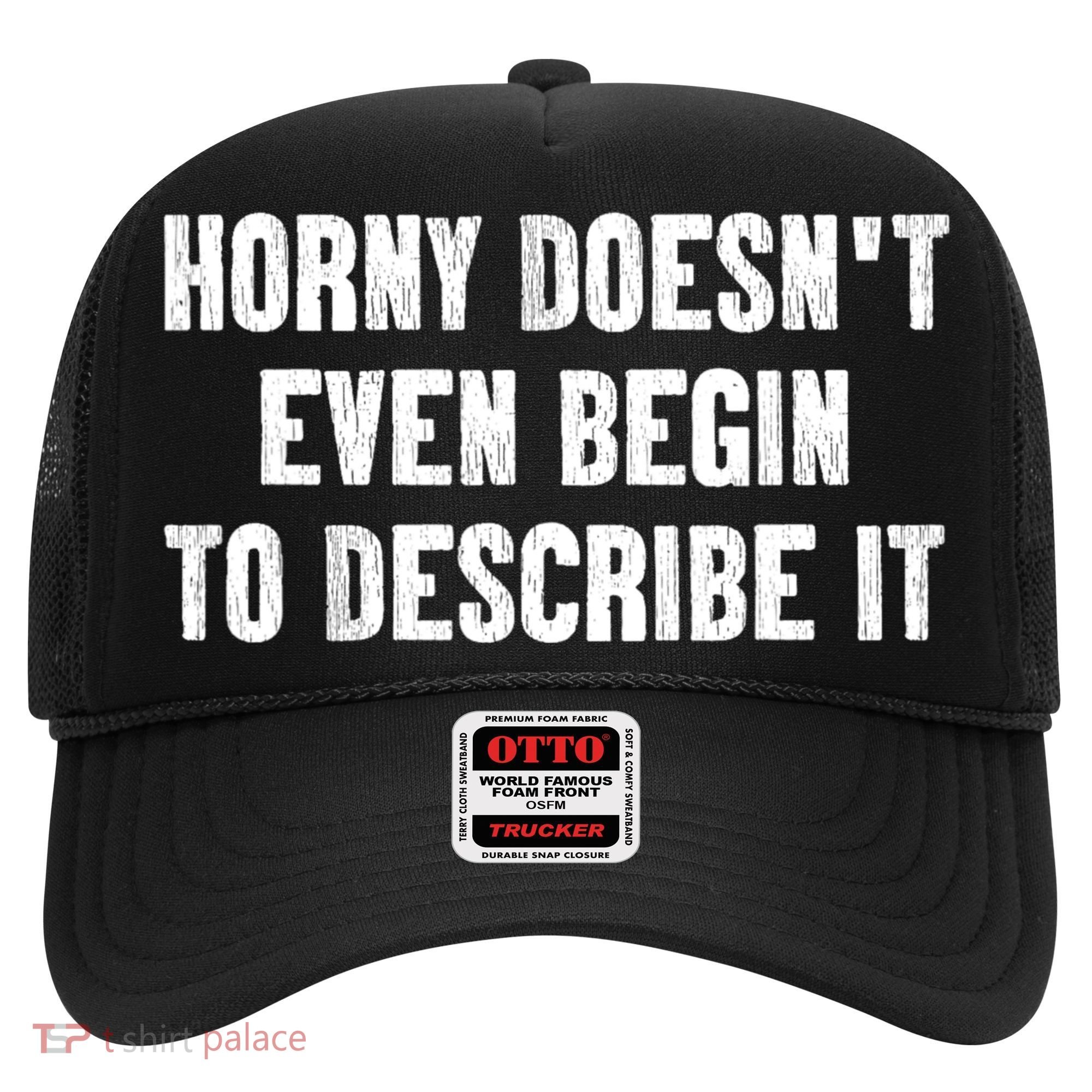 Horny Doesnt Even Begin To Describe It Hat