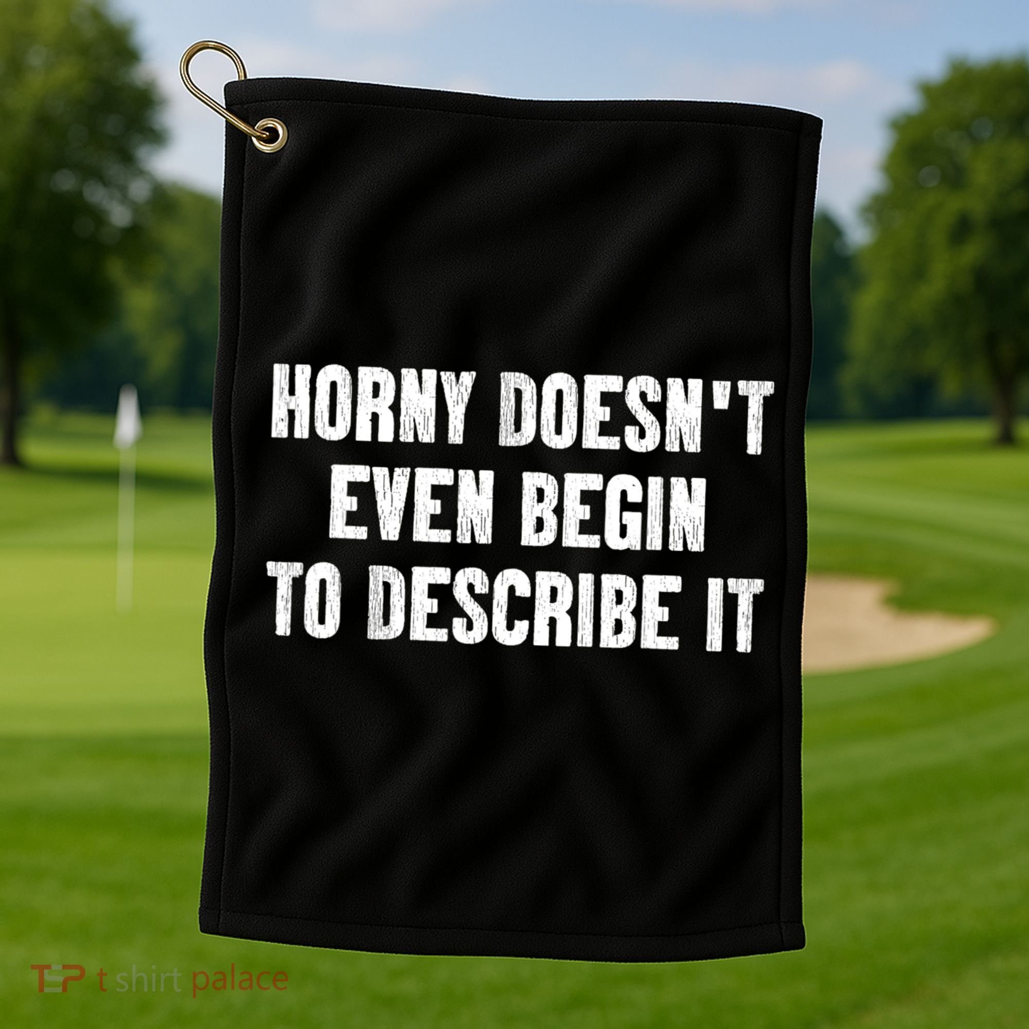 Horny Doesnt Even Begin To Describe It Golf Towel