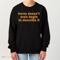 Horny Doesnt Even Begin To Describe It Women's Sweatshirt thumb 0