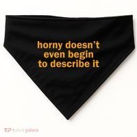 Horny Doesnt Even Begin To Describe It USA-Made Doggie Bandana thumb 0