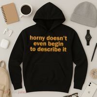 Horny Doesnt Even Begin To Describe It Hoodie thumb 3