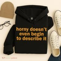 Horny Doesnt Even Begin To Describe It Hoodie thumb 4