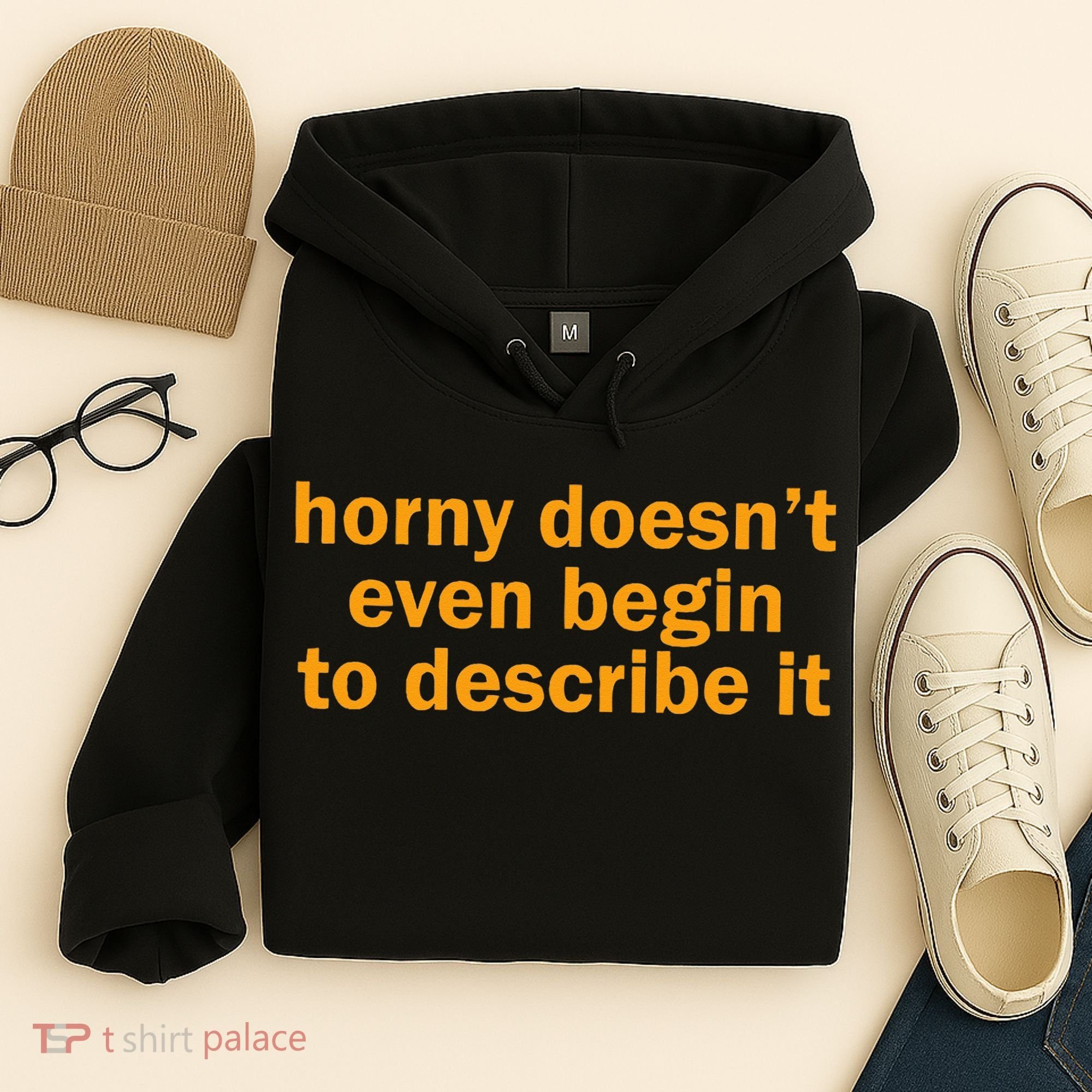 Horny Doesnt Even Begin To Describe It Hoodie