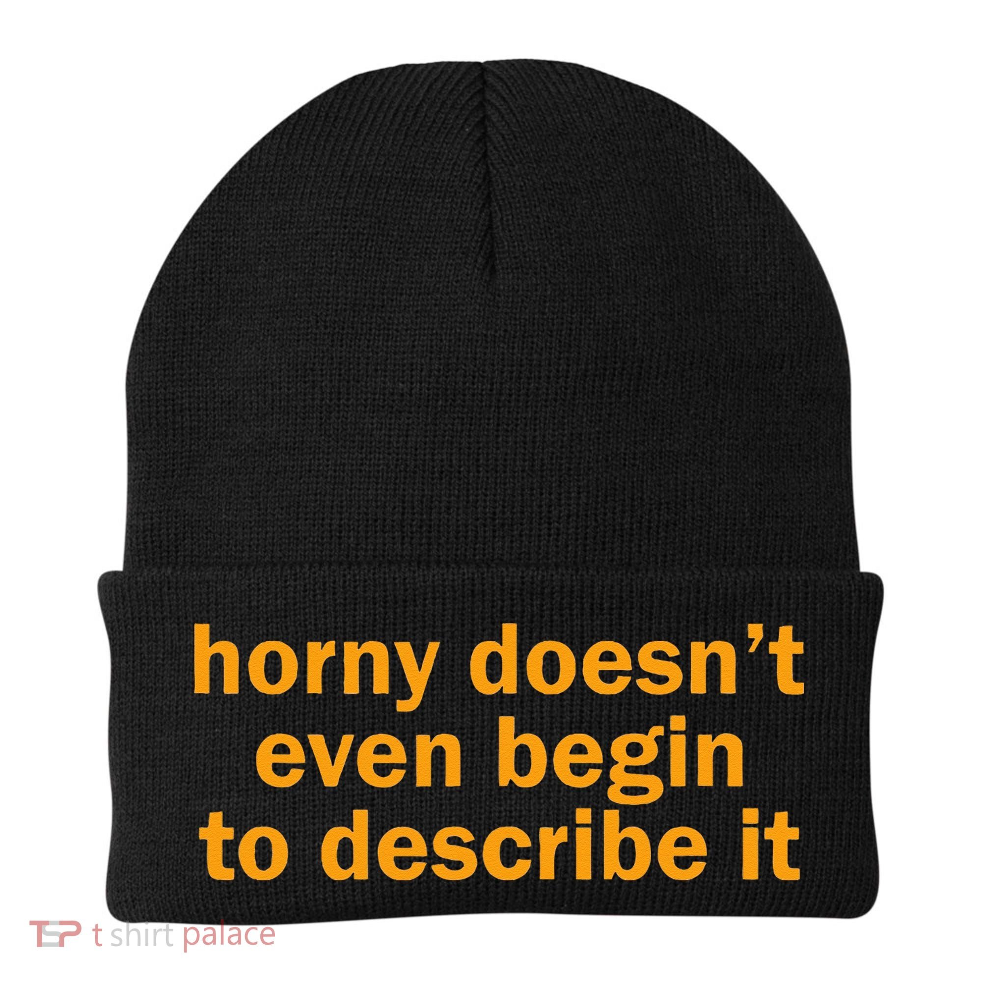 Horny Doesnt Even Begin To Describe It Beanie