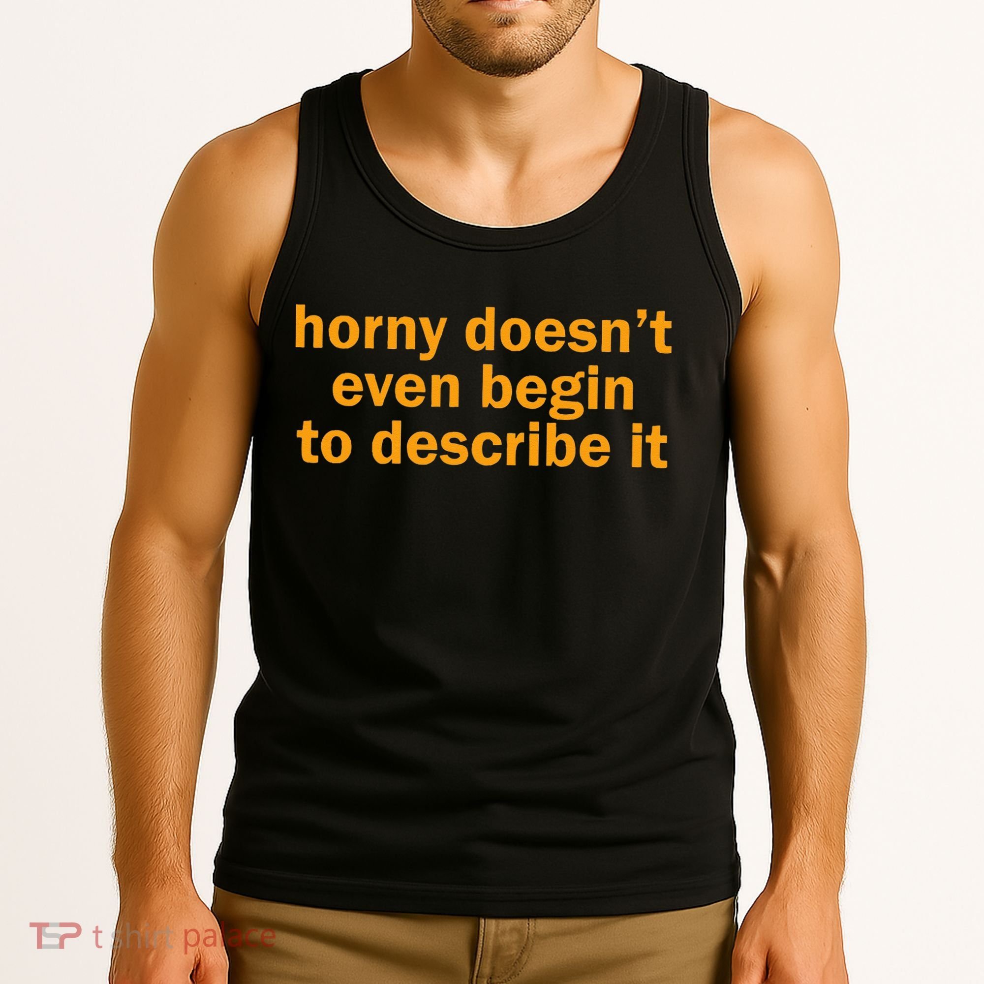 Horny Doesnt Even Begin To Describe It Tank Top