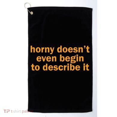 Horny Doesnt Even Begin To Describe It Golf Towel