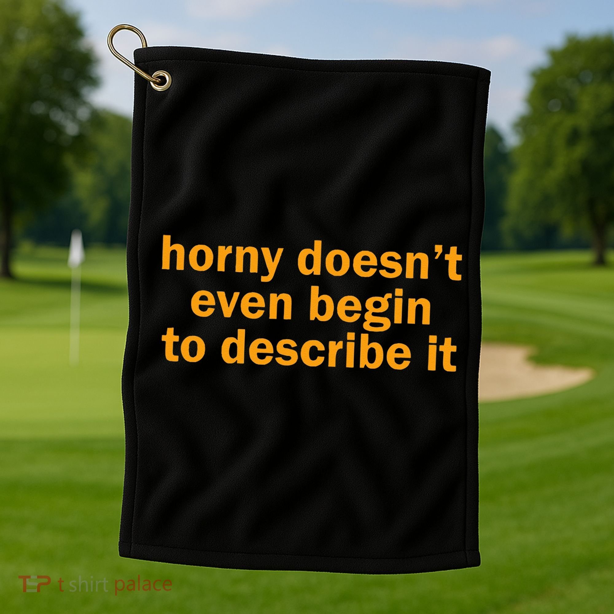 Horny Doesnt Even Begin To Describe It Golf Towel
