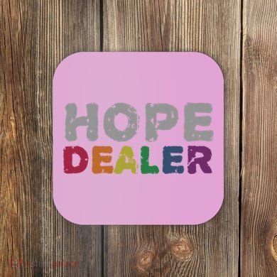 Hope Dealer Funny Inspirational Uplifting Gift Coaster