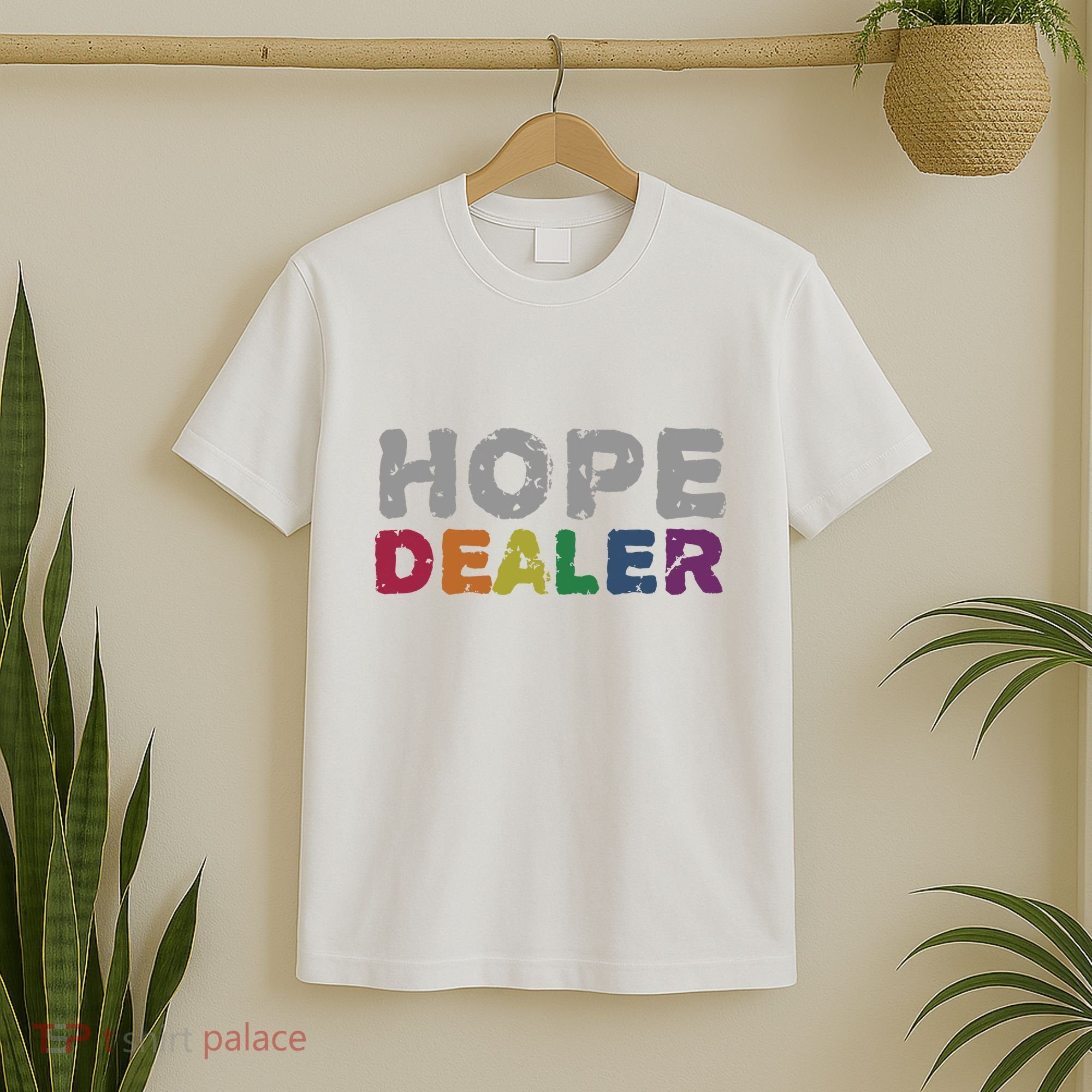 Hope Dealer Funny Inspirational Uplifting Gift T-Shirt