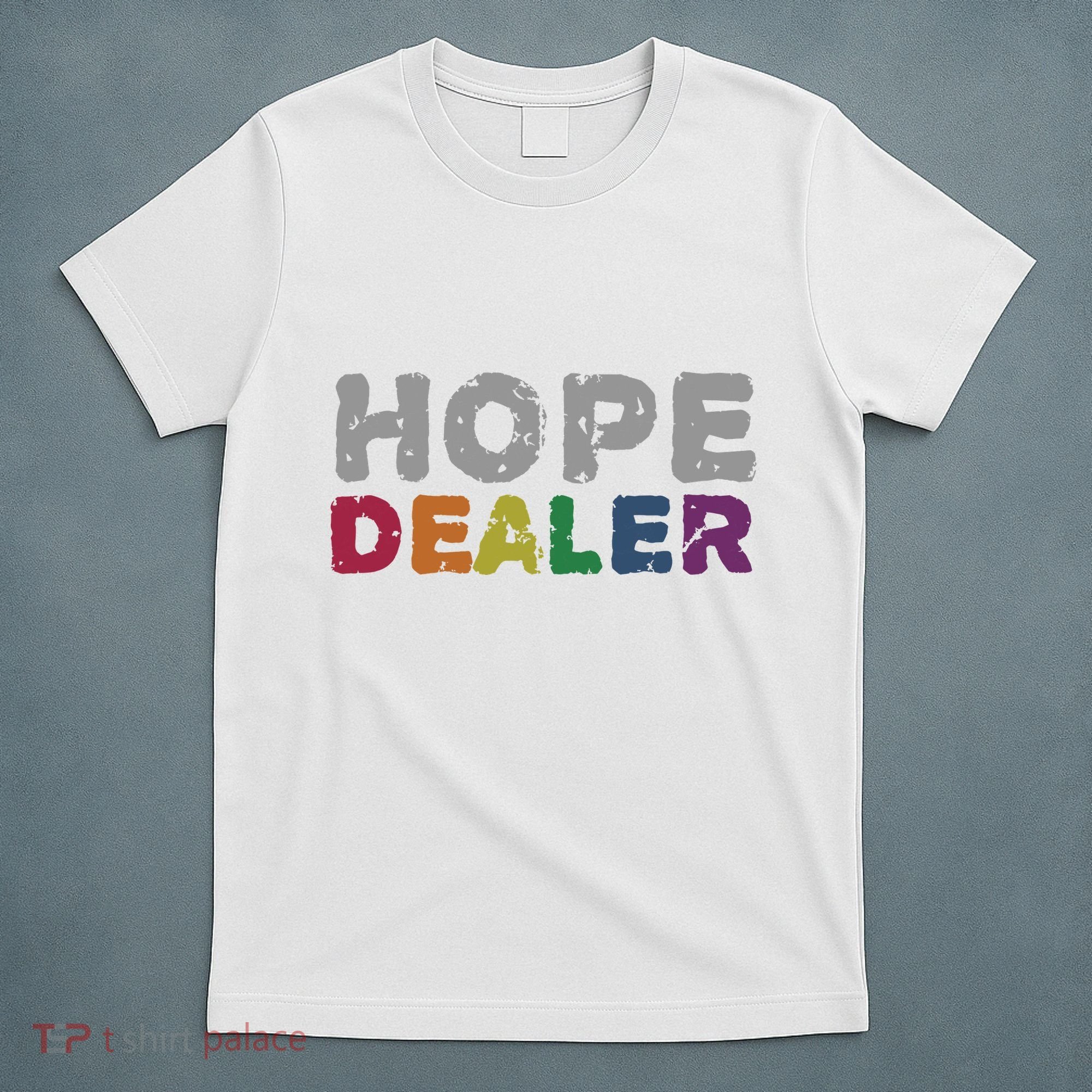Hope Dealer Funny Inspirational Uplifting Gift T-Shirt