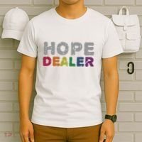 Hope Dealer Funny Inspirational Uplifting Gift T-Shirt thumb 6