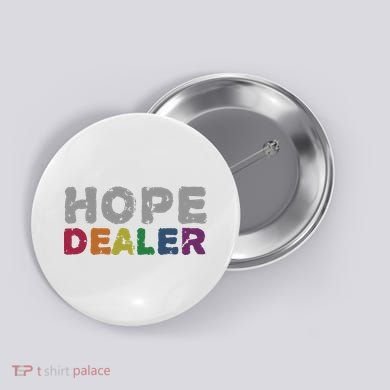 Hope Dealer Funny Inspirational Uplifting Gift Button