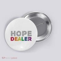 Hope Dealer Funny Inspirational Uplifting Gift Button thumb 0