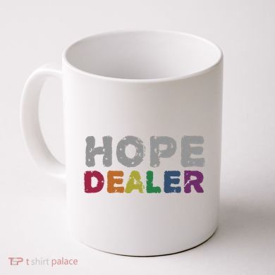 Hope Dealer Funny Inspirational Uplifting Gift Coffee Mug